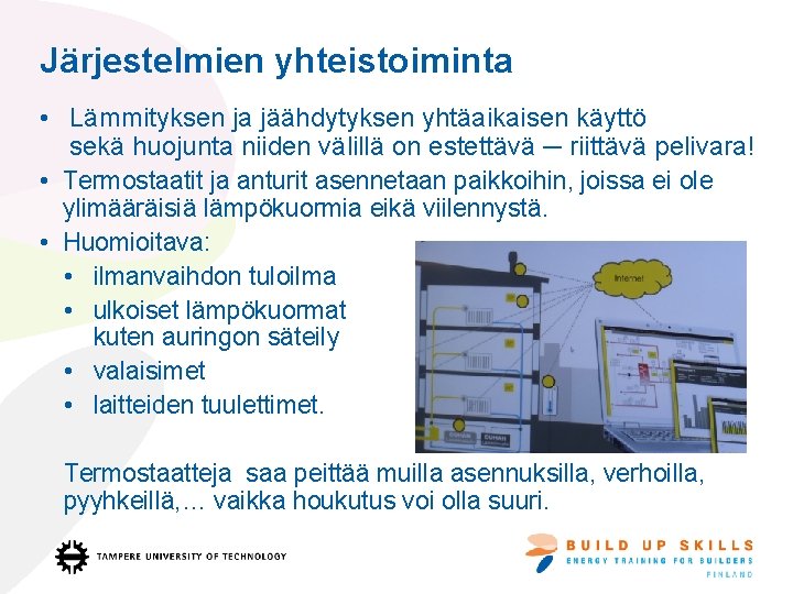 Järjestelmien yhteistoiminta • Lämmityksen ja jäähdytyksen yhtäaikaisen käyttö sekä huojunta niiden välillä on estettävä