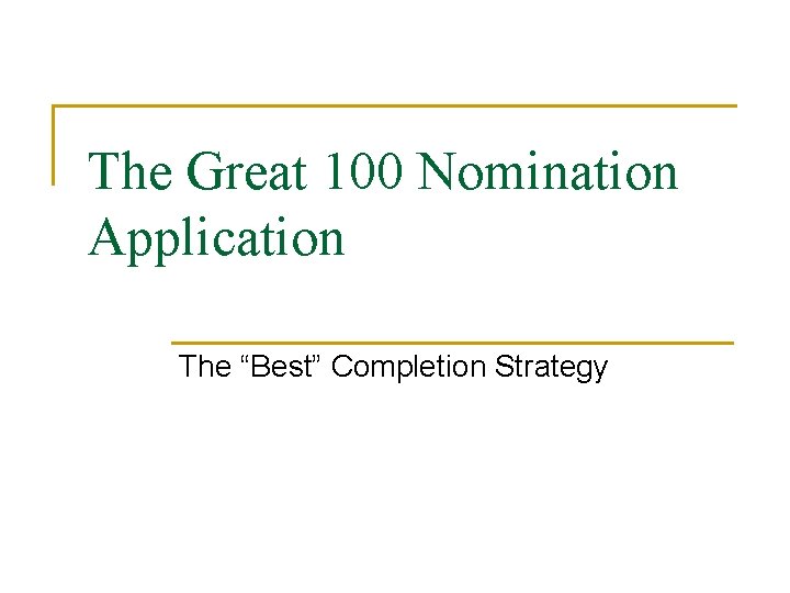 The Great 100 Nomination Application The “Best” Completion Strategy 