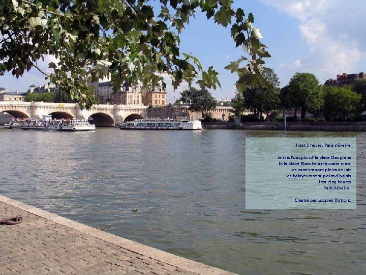 Il est 5 heure, Paris s’éveille Je suis l'dauphin d'la place Dauphine Et la