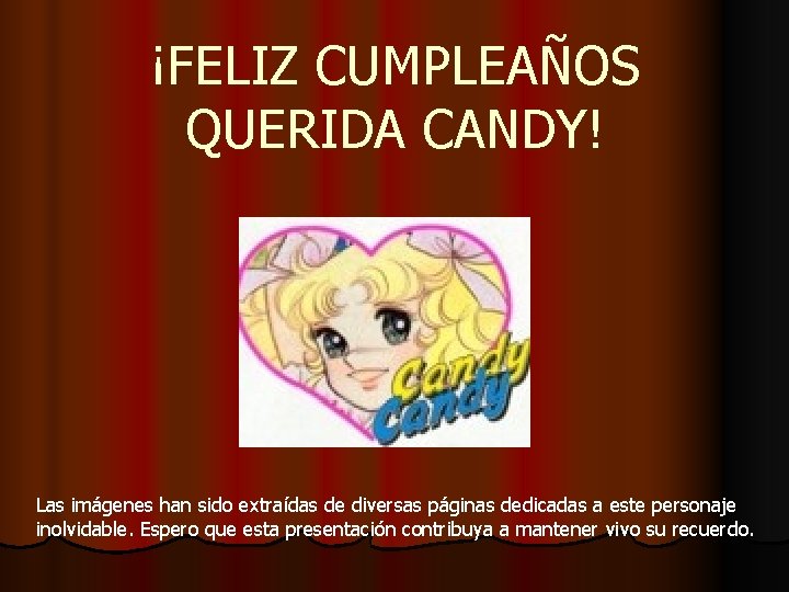 ¡FELIZ CUMPLEAÑOS QUERIDA CANDY! Las imágenes han sido extraídas de diversas páginas dedicadas a