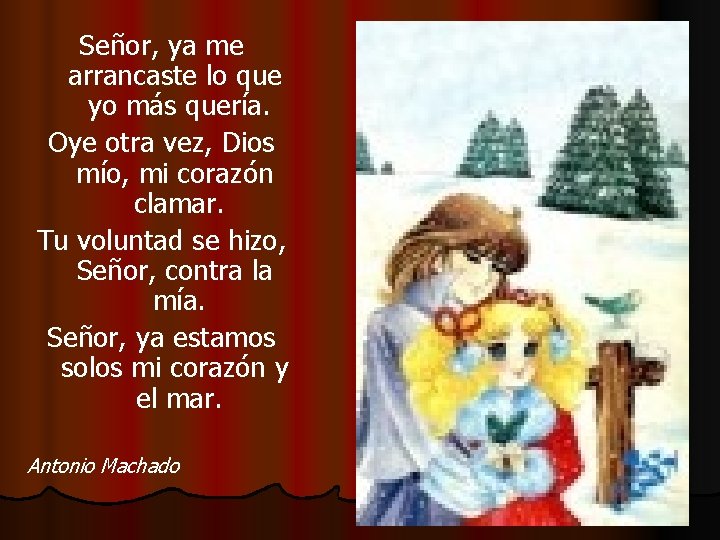 Señor, ya me arrancaste lo que yo más quería. Oye otra vez, Dios mío,