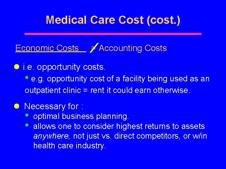 Medical Care Cost (cost. ) Economic Costs = Accounting Costs l i. e. opportunity