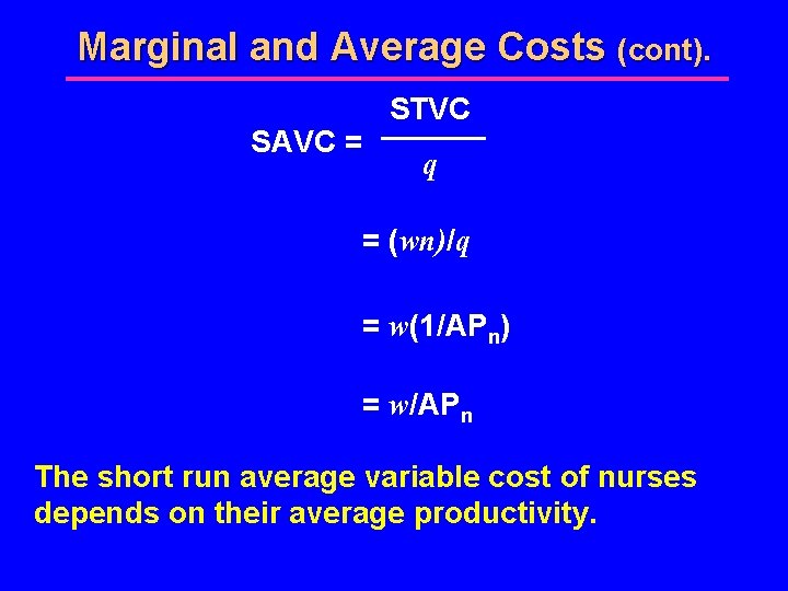 Marginal and Average Costs (cont). SAVC = STVC q = (wn)/q = w(1/APn) =