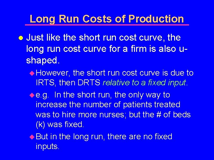 Long Run Costs of Production l Just like the short run cost curve, the