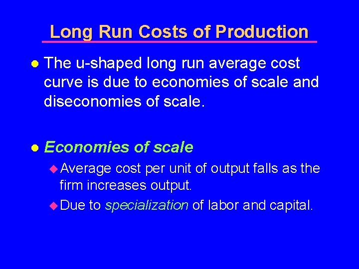 Long Run Costs of Production l The u-shaped long run average cost curve is