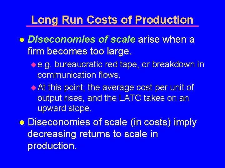Long Run Costs of Production l Diseconomies of scale arise when a firm becomes