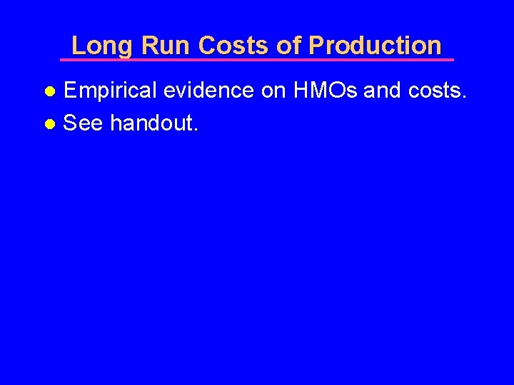 Long Run Costs of Production Empirical evidence on HMOs and costs. l See handout.