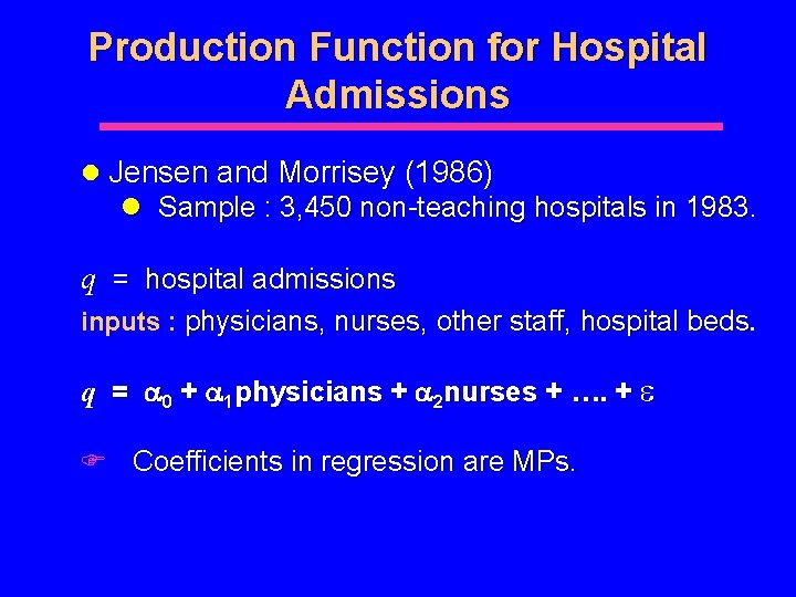 Production Function for Hospital Admissions l Jensen and Morrisey (1986) l Sample : 3,