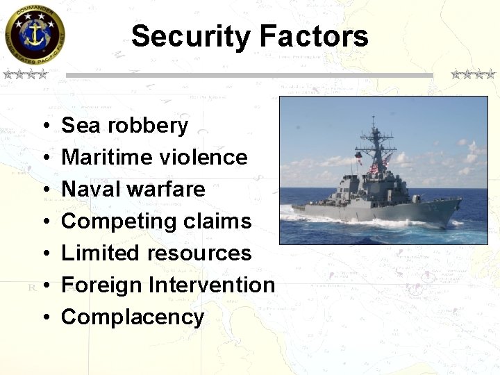 Security Factors • • Sea robbery Maritime violence Naval warfare Competing claims Limited resources