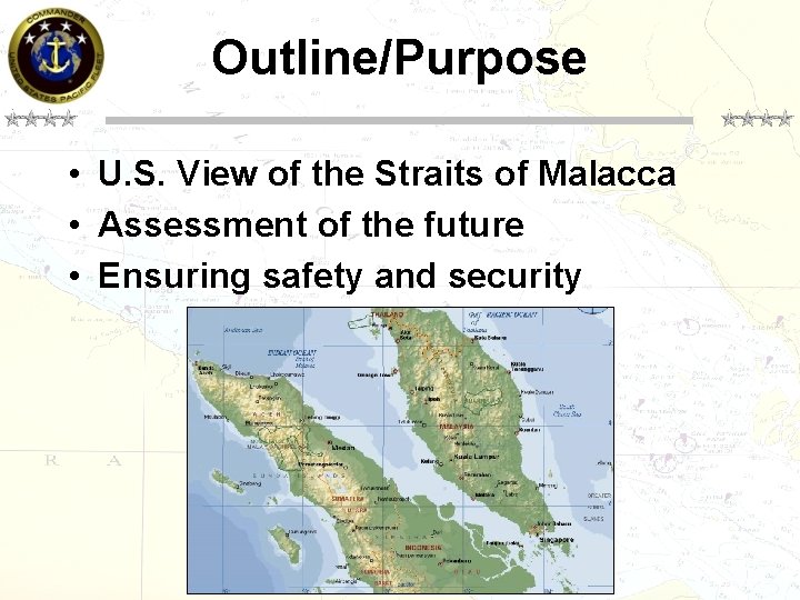 Outline/Purpose • U. S. View of the Straits of Malacca • Assessment of the