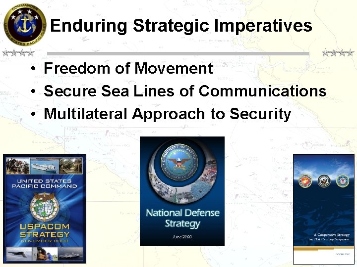 Enduring Strategic Imperatives • Freedom of Movement • Secure Sea Lines of Communications •