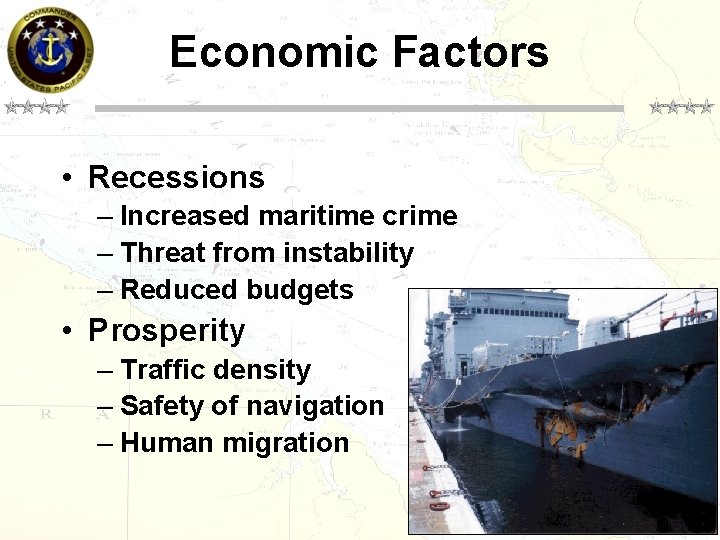 Economic Factors • Recessions – Increased maritime crime – Threat from instability – Reduced