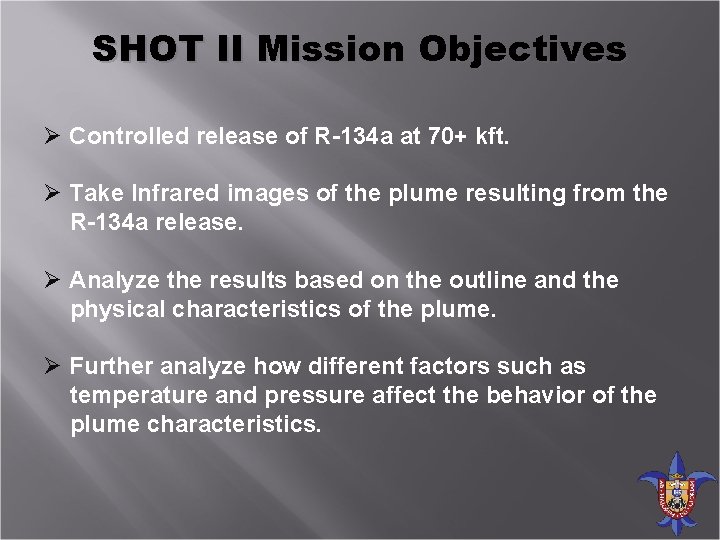 SHOT II Mission Objectives Ø Controlled release of R-134 a at 70+ kft. Ø