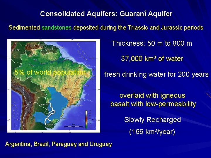 Consolidated Aquifers: Guaraní Aquifer Sedimented sandstones deposited during the Triassic and Jurassic periods Thickness: