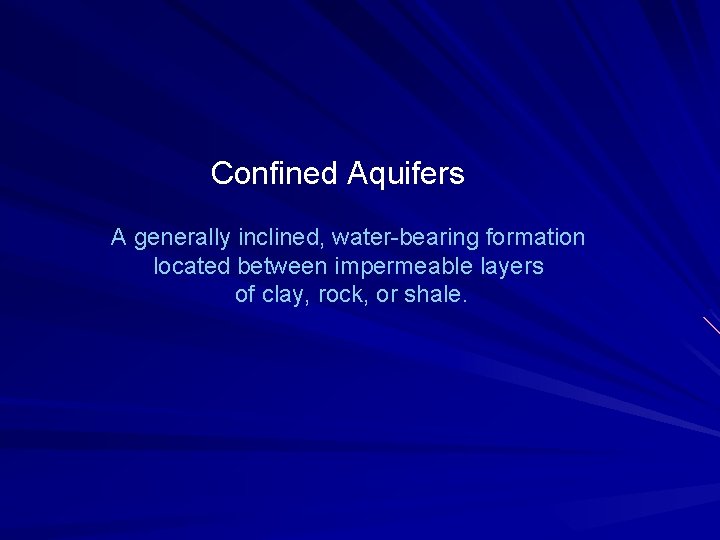 Confined Aquifers A generally inclined, water-bearing formation located between impermeable layers of clay, rock,