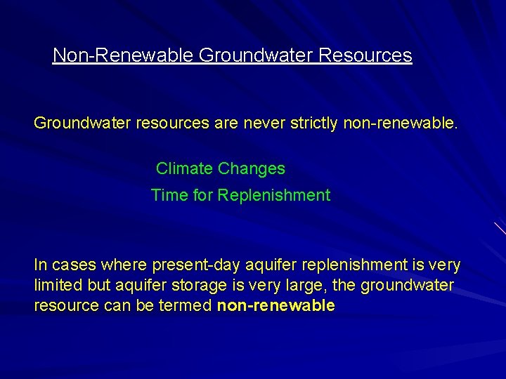 Non-Renewable Groundwater Resources Groundwater resources are never strictly non-renewable. Climate Changes Time for Replenishment