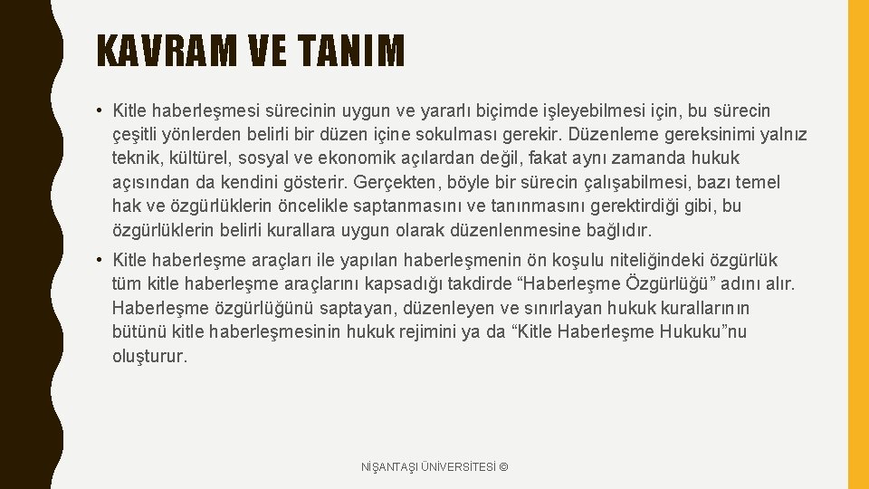 KAVRAM VE TANIM • Kitle haberleşmesi sürecinin uygun ve yararlı biçimde işleyebilmesi için, bu