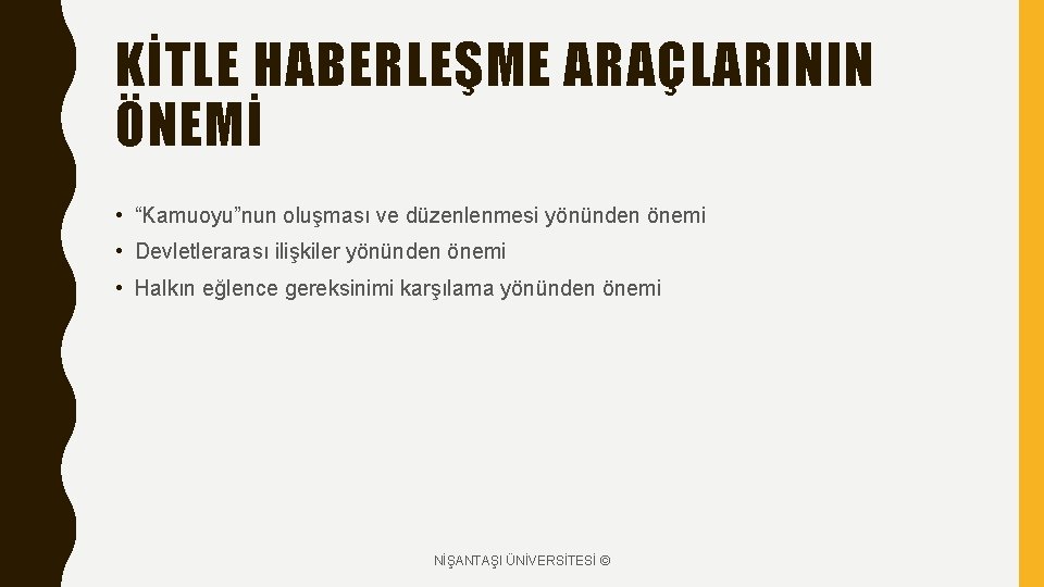 KİTLE HABERLEŞME ARAÇLARININ ÖNEMİ • “Kamuoyu”nun oluşması ve düzenlenmesi yönünden önemi • Devletlerarası ilişkiler