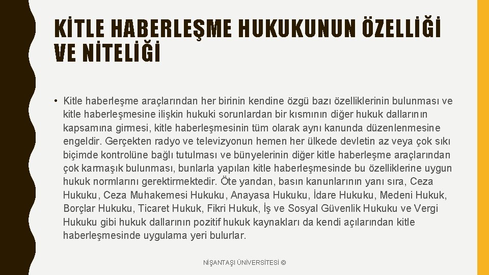 KİTLE HABERLEŞME HUKUKUNUN ÖZELLİĞİ VE NİTELİĞİ • Kitle haberleşme araçlarından her birinin kendine özgü