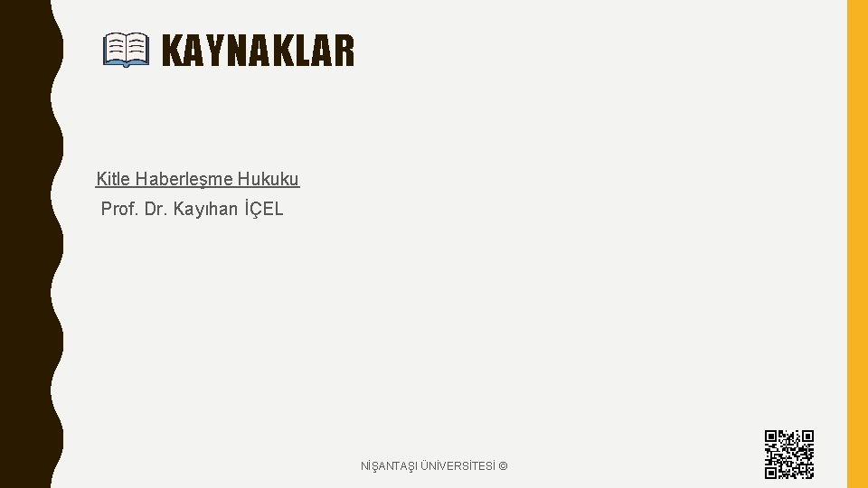 KAYNAKLAR Kitle Haberleşme Hukuku Prof. Dr. Kayıhan İÇEL NİŞANTAŞI ÜNİVERSİTESİ © 