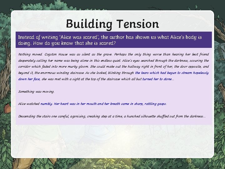 Building Tension Instead of writing ‘Alice was scared’, the author has shown us what