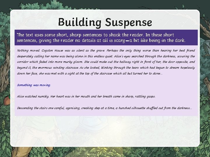 Building Suspense The text uses some short, sharp sentences to shock the reader. In