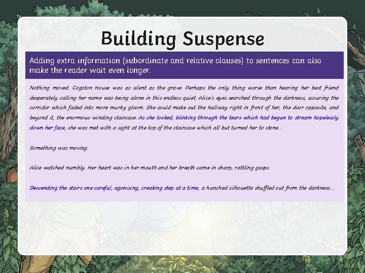 Building Suspense Adding extra information (subordinate and relative clauses) to sentences can also make