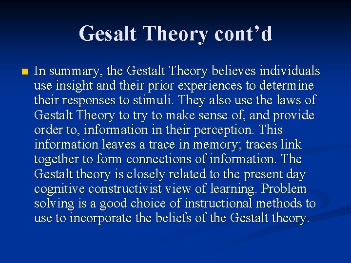 Gesalt Theory cont’d n In summary, the Gestalt Theory believes individuals use insight and