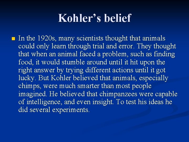 Kohler’s belief n In the 1920 s, many scientists thought that animals could only
