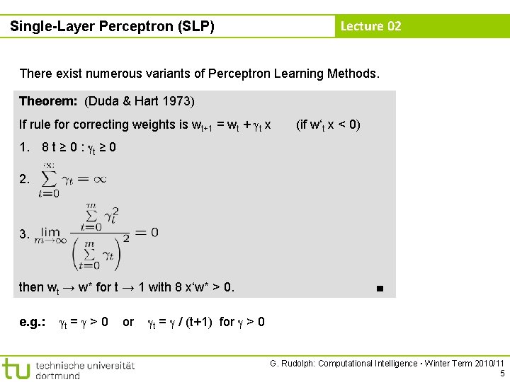 Lecture 02 Single-Layer Perceptron (SLP) There exist numerous variants of Perceptron Learning Methods. Theorem: