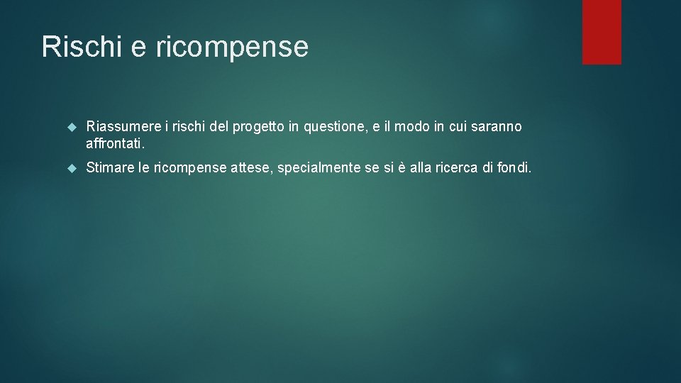 Rischi e ricompense Riassumere i rischi del progetto in questione, e il modo in