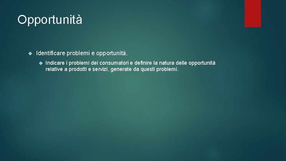 Opportunità Identificare problemi e opportunità. Indicare i problemi dei consumatori e definire la natura