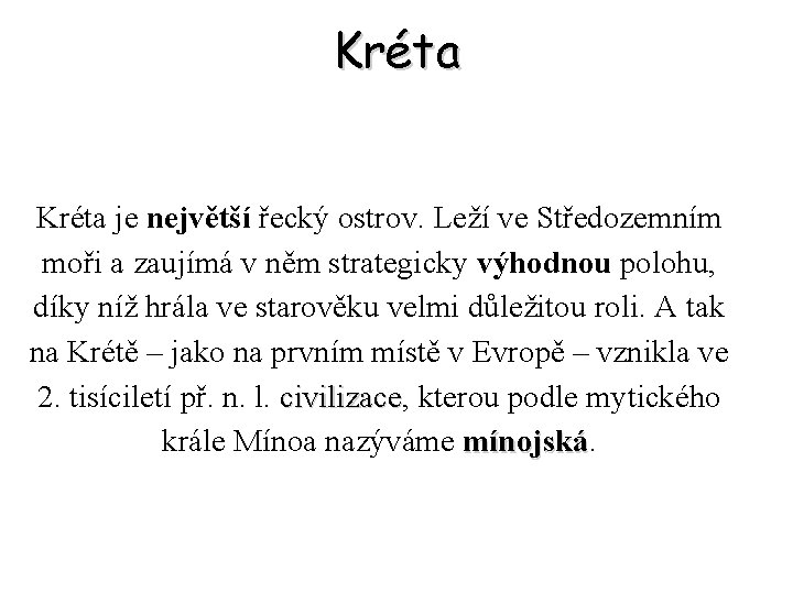 Kréta je největší řecký ostrov. Leží ve Středozemním moři a zaujímá v něm strategicky