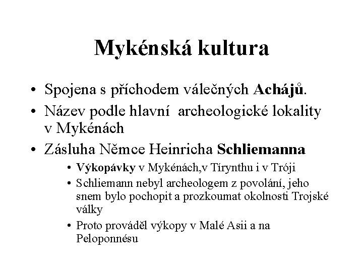 Mykénská kultura • Spojena s příchodem válečných Achájů. • Název podle hlavní archeologické lokality