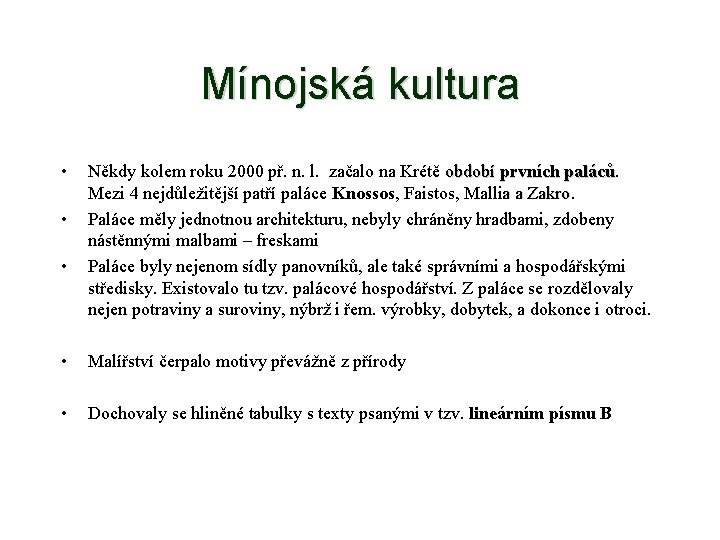 Mínojská kultura • • • Někdy kolem roku 2000 př. n. l. začalo na