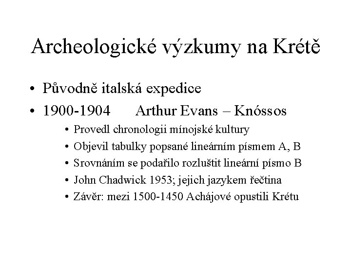 Archeologické výzkumy na Krétě • Původně italská expedice • 1900 -1904 Arthur Evans –