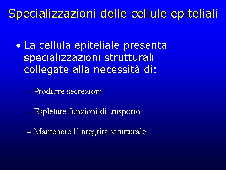 Specializzazioni delle cellule epiteliali • La cellula epiteliale presenta specializzazioni strutturali collegate alla necessità