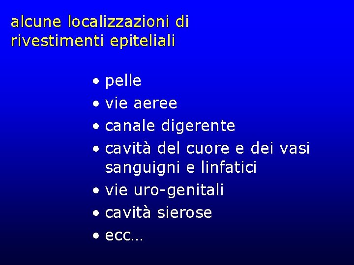 alcune localizzazioni di rivestimenti epiteliali • pelle • vie aeree • canale digerente •