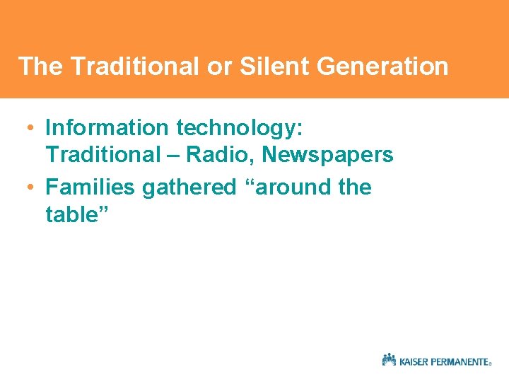 The Traditional or Silent Generation • Information technology: Traditional – Radio, Newspapers • Families The Traditional or Silent Generation • Information technology: Traditional – Radio, Newspapers • Families