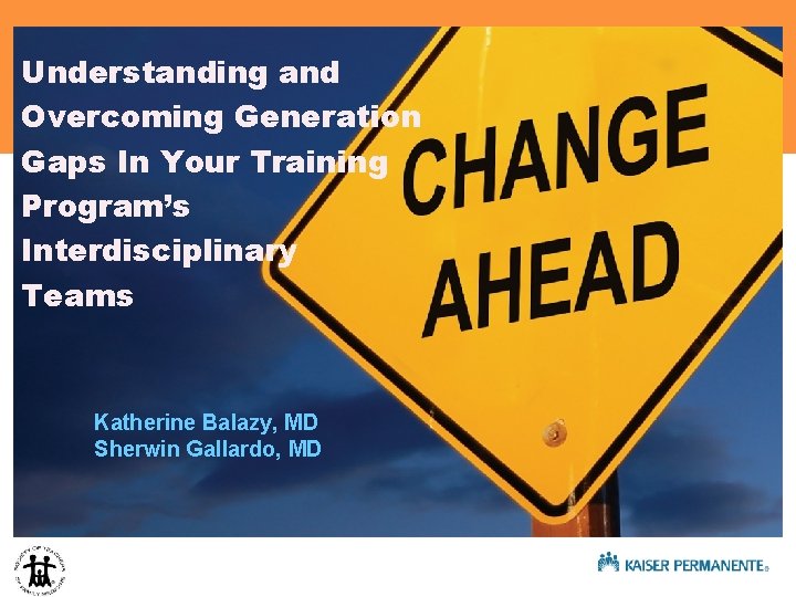 Understanding and Overcoming Generation Gaps In Your Training Program’s Interdisciplinary Teams Katherine Balazy, MD Understanding and Overcoming Generation Gaps In Your Training Program’s Interdisciplinary Teams Katherine Balazy, MD