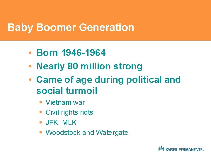 Baby Boomer Generation • Born 1946 -1964 • Nearly 80 million strong • Came Baby Boomer Generation • Born 1946 -1964 • Nearly 80 million strong • Came
