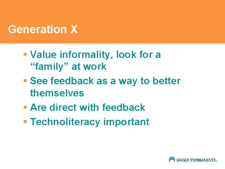 Generation X § Value informality, look for a “family” at work § See feedback Generation X § Value informality, look for a “family” at work § See feedback