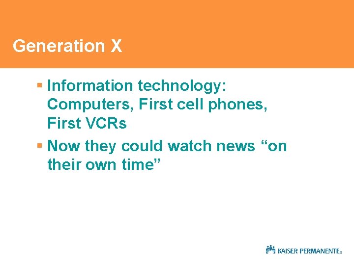 Generation X § Information technology: Computers, First cell phones, First VCRs § Now they Generation X § Information technology: Computers, First cell phones, First VCRs § Now they