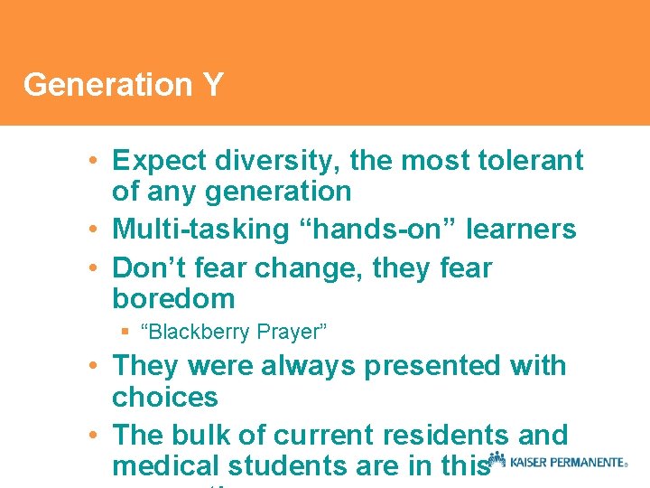 Generation Y • Expect diversity, the most tolerant of any generation • Multi-tasking “hands-on” Generation Y • Expect diversity, the most tolerant of any generation • Multi-tasking “hands-on”