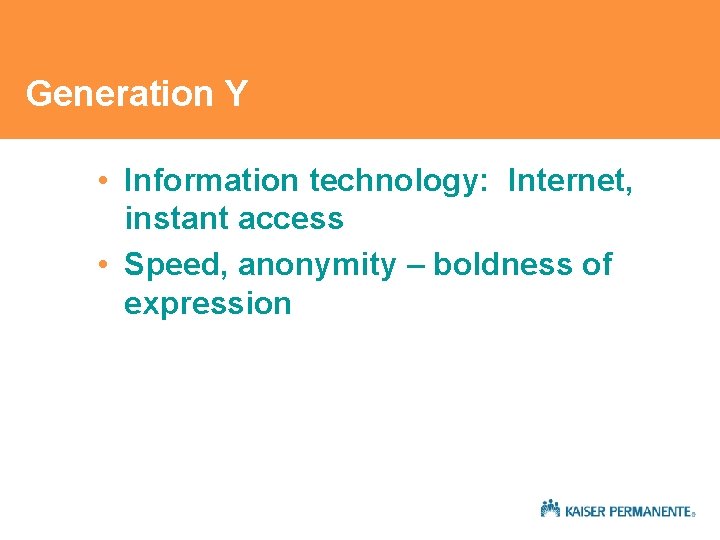 Generation Y • Information technology: Internet, instant access • Speed, anonymity – boldness of Generation Y • Information technology: Internet, instant access • Speed, anonymity – boldness of