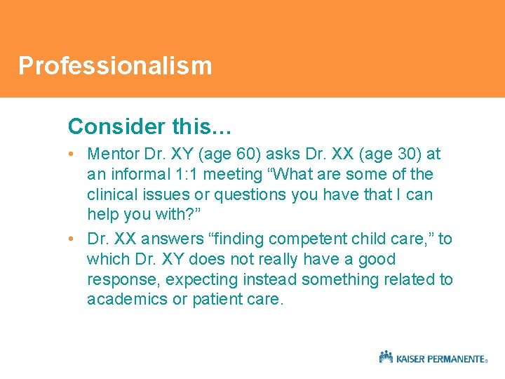 Professionalism Consider this… • Mentor Dr. XY (age 60) asks Dr. XX (age 30) Professionalism Consider this… • Mentor Dr. XY (age 60) asks Dr. XX (age 30)