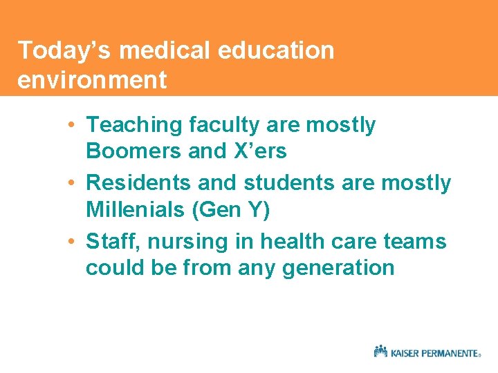 Today’s medical education environment • Teaching faculty are mostly Boomers and X’ers • Residents Today’s medical education environment • Teaching faculty are mostly Boomers and X’ers • Residents