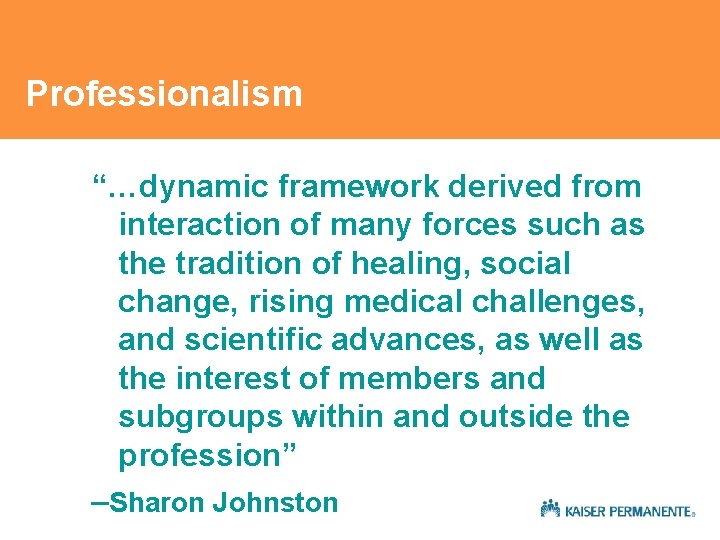 Professionalism “…dynamic framework derived from interaction of many forces such as the tradition of Professionalism “…dynamic framework derived from interaction of many forces such as the tradition of