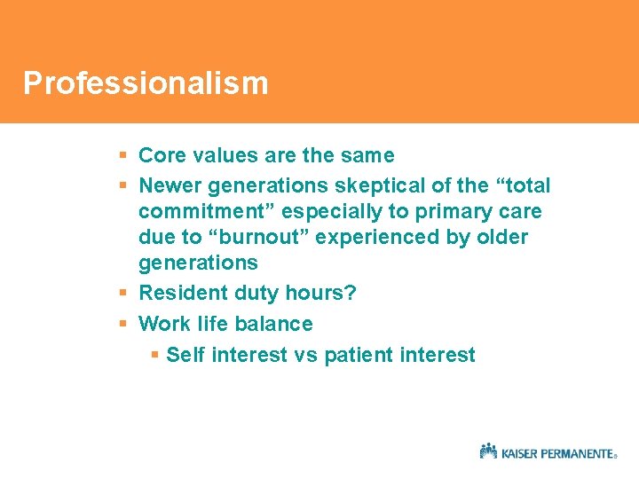 Professionalism § Core values are the same § Newer generations skeptical of the “total Professionalism § Core values are the same § Newer generations skeptical of the “total
