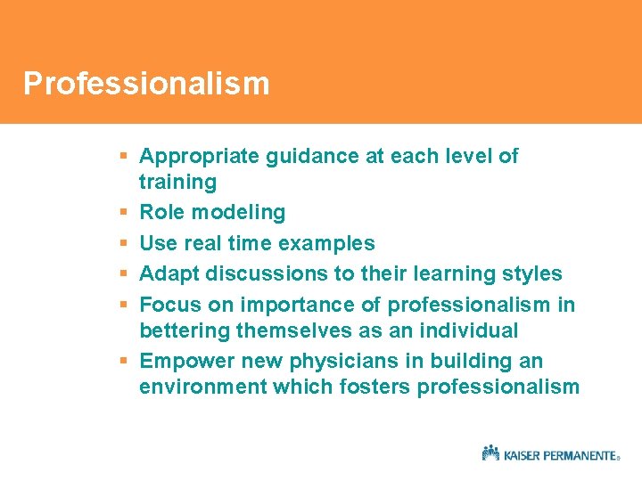 Professionalism § Appropriate guidance at each level of training § Role modeling § Use Professionalism § Appropriate guidance at each level of training § Role modeling § Use